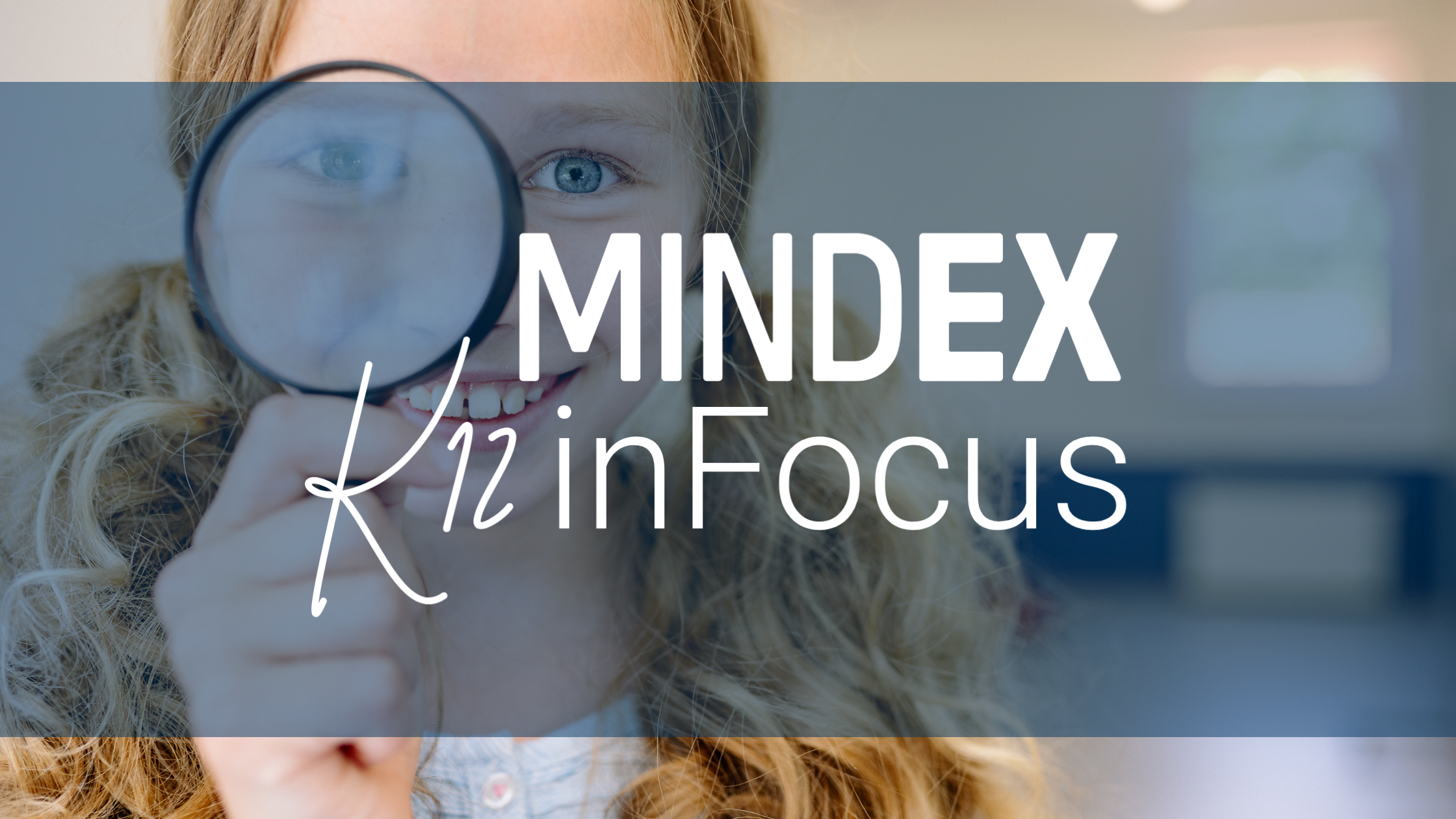 Introducing Mindex K12 in Focus